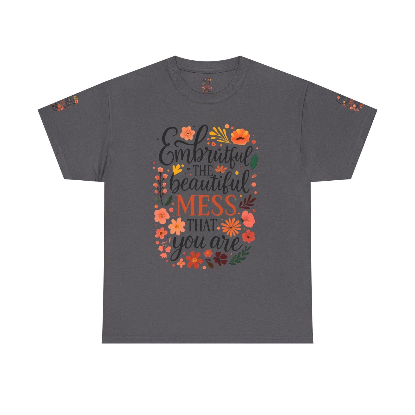 Embrace the Beautiful Mess Unisex Heavy Cotton Tee, Inspirational Shirt, Gift for Her, Casual Wear, Positive Vibes Tee, Self-Love Apparel
