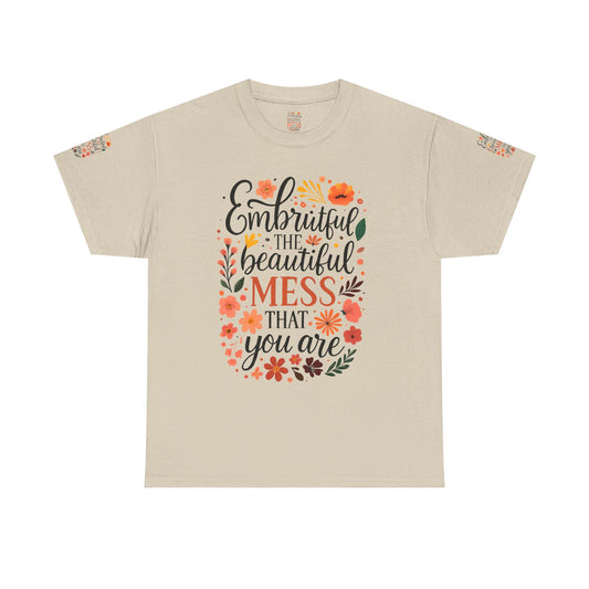 Embrace the Beautiful Mess Unisex Heavy Cotton Tee, Inspirational Shirt, Gift for Her, Casual Wear, Positive Vibes Tee, Self-Love Apparel
